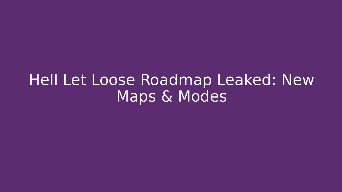 Hell Let Loose Roadmap Leaked: New Maps & Modes