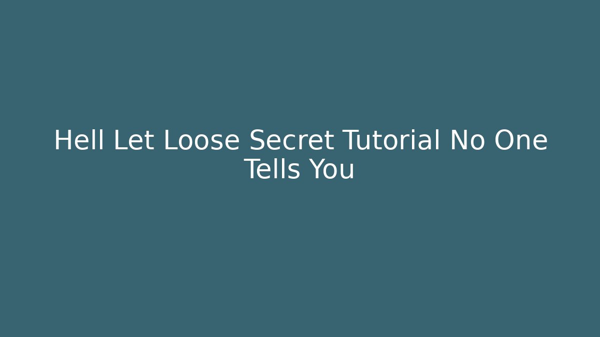 Hell Let Loose Secret Tutorial No One Tells You