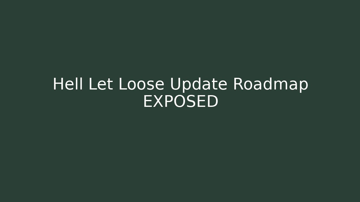 Hell Let Loose Update Roadmap EXPOSED