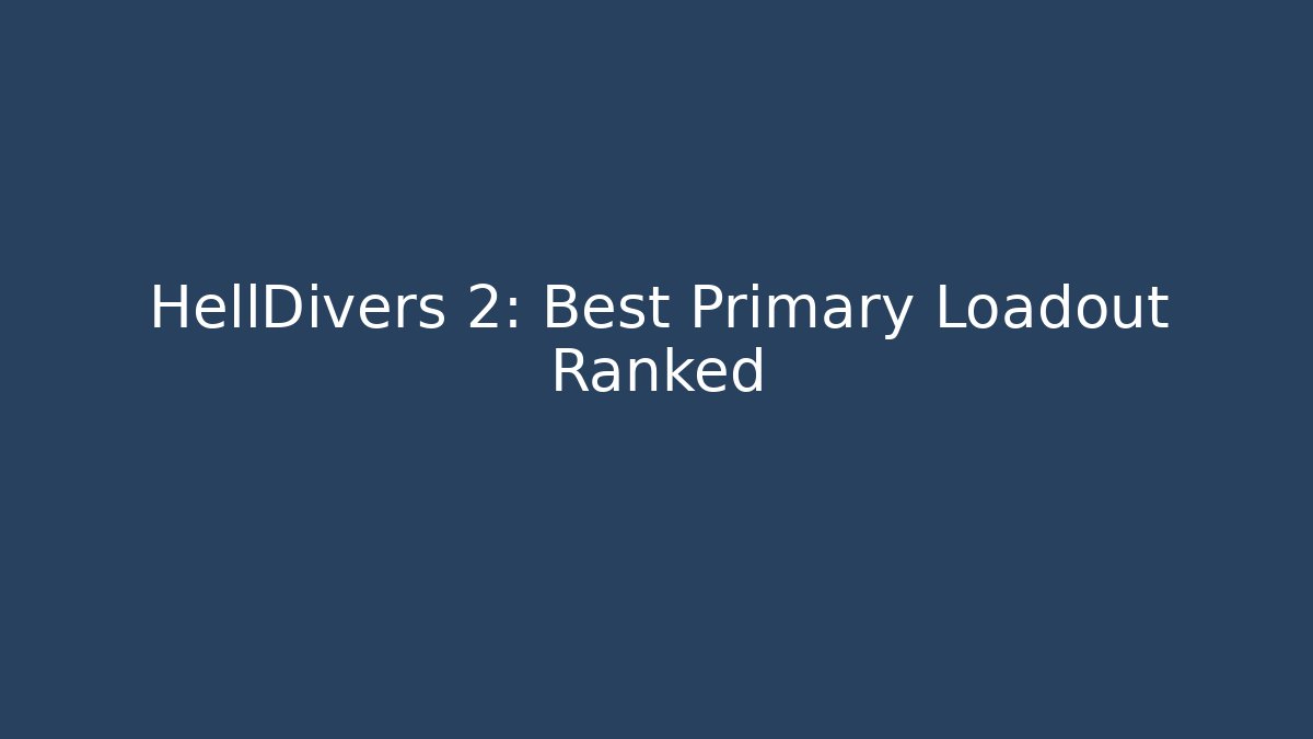 HellDivers 2: Best Primary Loadout Ranked