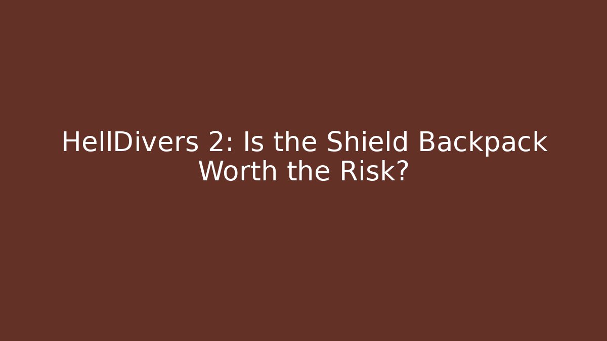 HellDivers 2: Is the Shield Backpack Worth the Risk? - Critter Realm