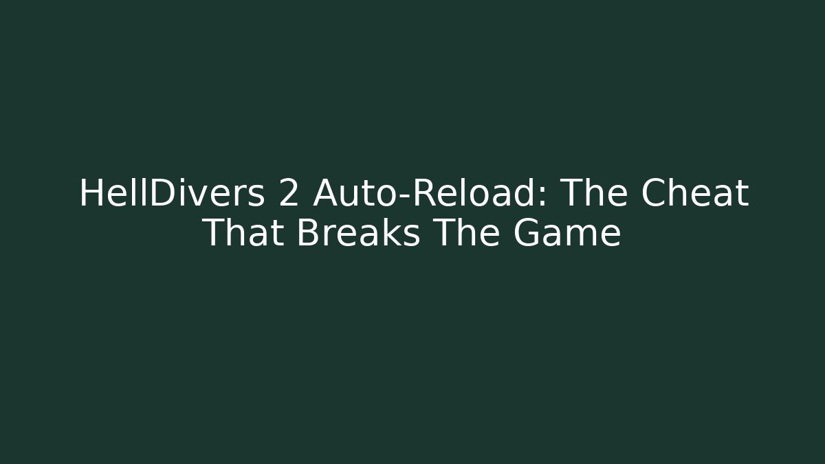 HellDivers 2 Auto-Reload: The Cheat That Breaks The Game - Critter Realm