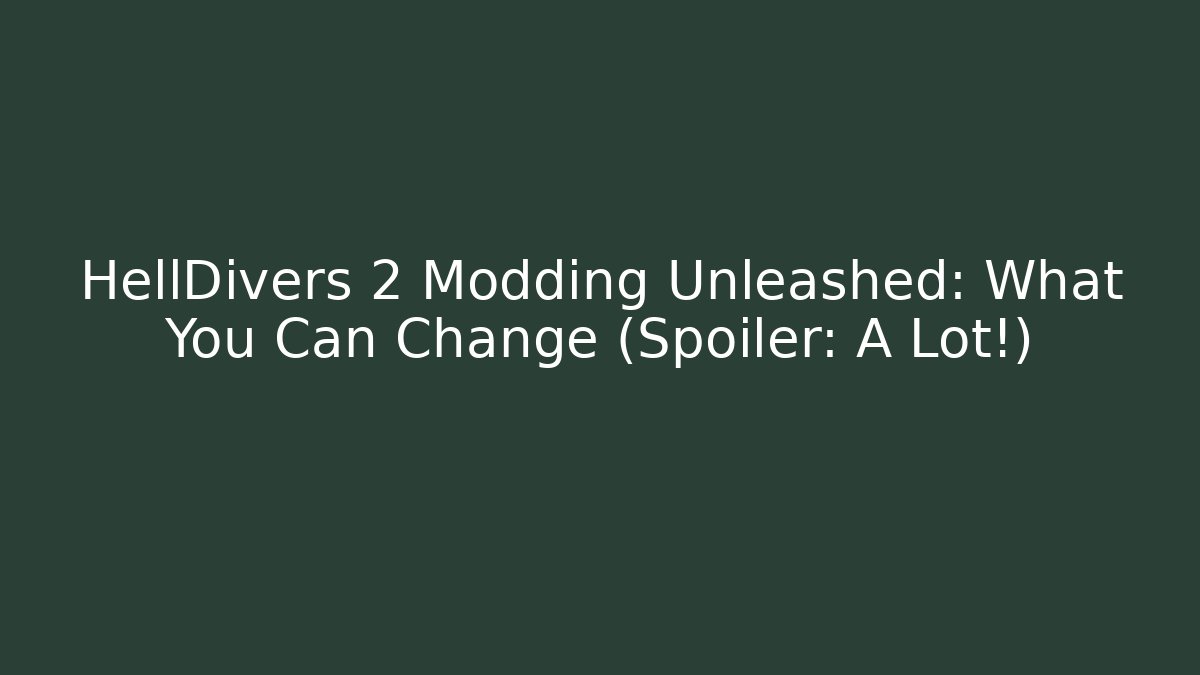 HellDivers 2 Modding Unleashed: What You Can Change (Spoiler: A Lot!) - Critter Realm