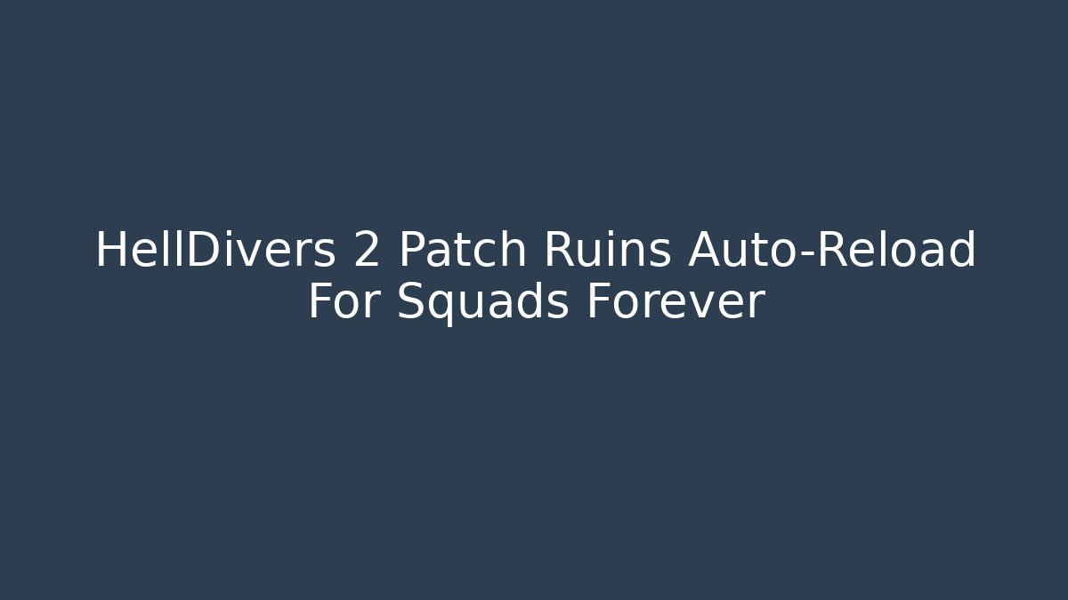 HellDivers 2 Patch Ruins Auto-Reload For Squads Forever