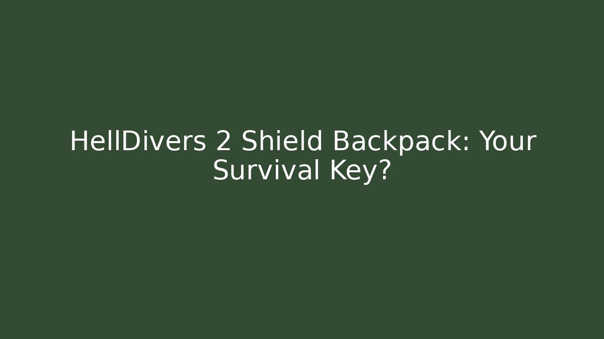 HellDivers 2 Shield Backpack: Your Survival Key?