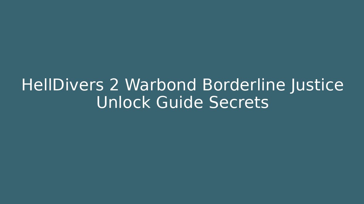 HellDivers 2 Warbond Borderline Justice Unlock Guide Secrets - Critter Realm