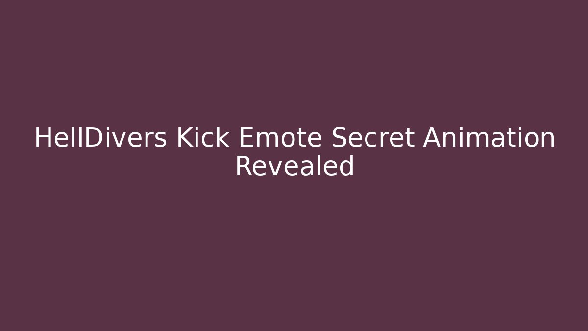 HellDivers Kick Emote Secret Animation Revealed