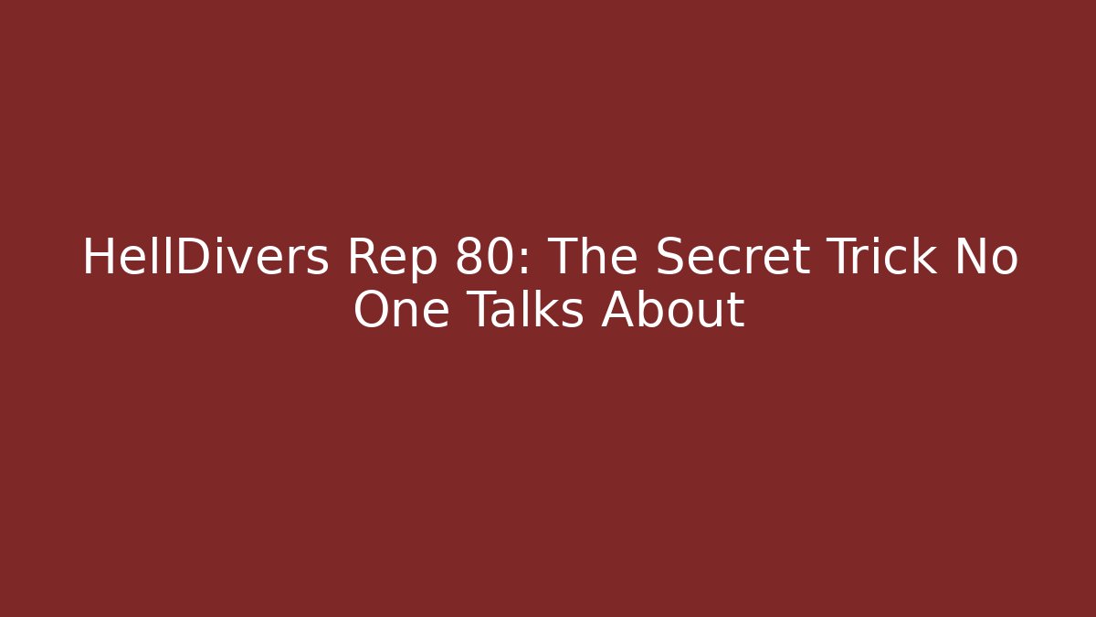 HellDivers Rep 80: The Secret Trick No One Talks About