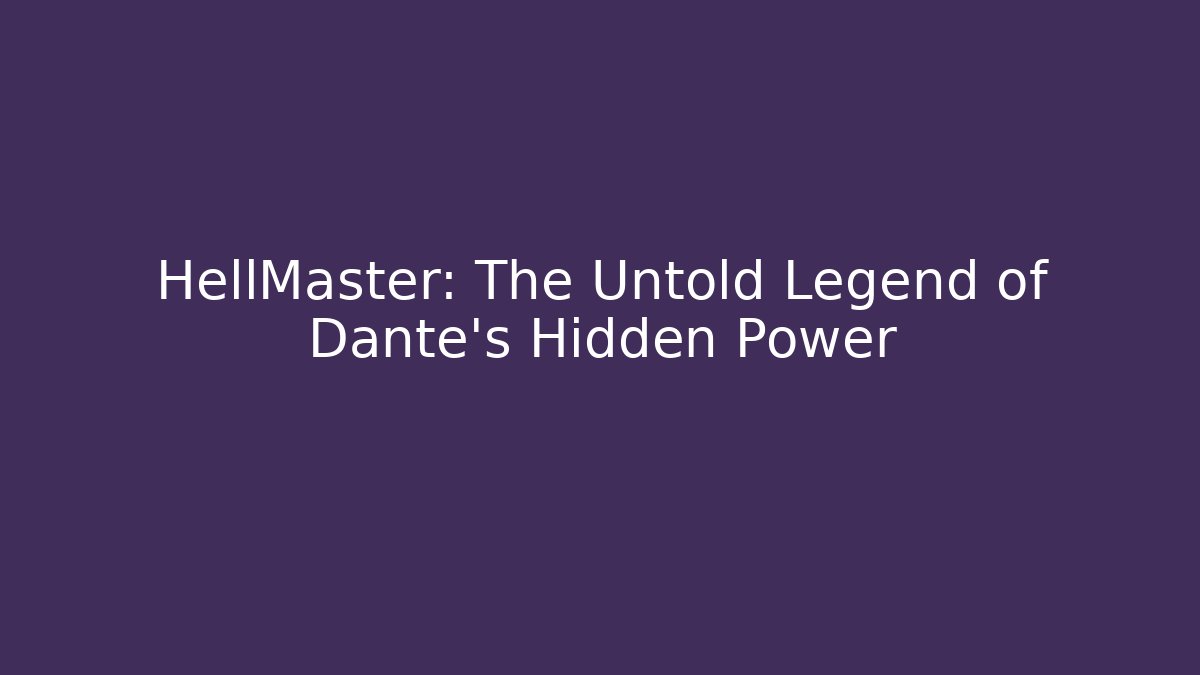HellMaster: The Untold Legend of Dante's Hidden Power