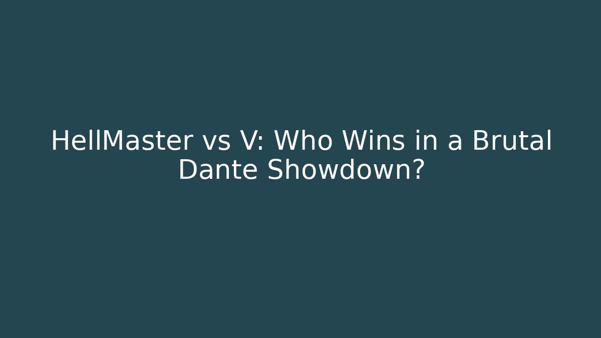 HellMaster vs V: Who Wins in a Brutal Dante Showdown?