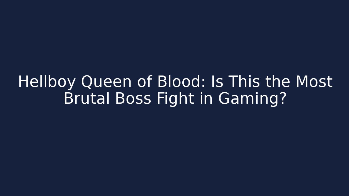 Hellboy Queen of Blood: Is This the Most Brutal Boss Fight in Gaming?