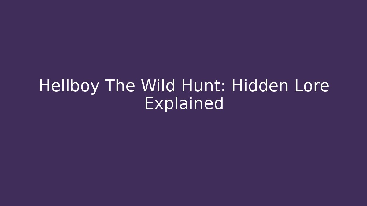 Hellboy The Wild Hunt: Hidden Lore Explained - Critter Realm