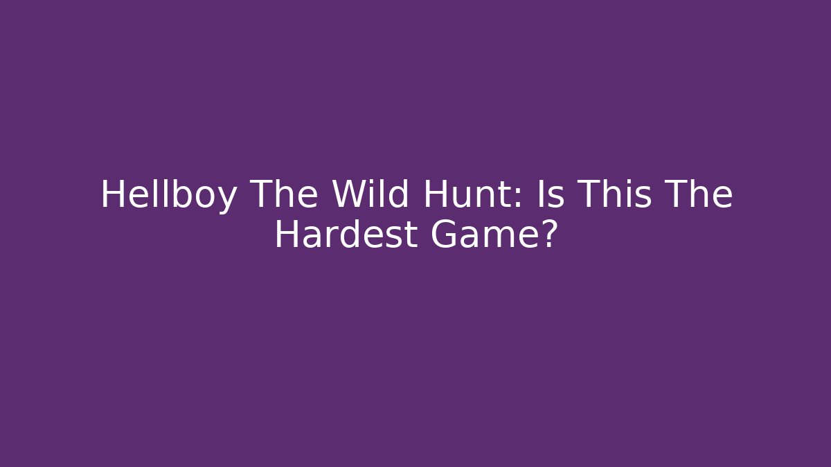 Hellboy The Wild Hunt: Is This The Hardest Game? - Critter Realm