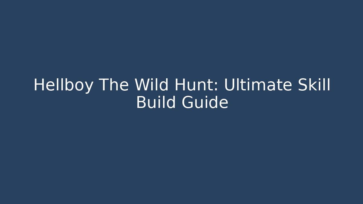 Hellboy The Wild Hunt: Ultimate Skill Build Guide - Critter Realm