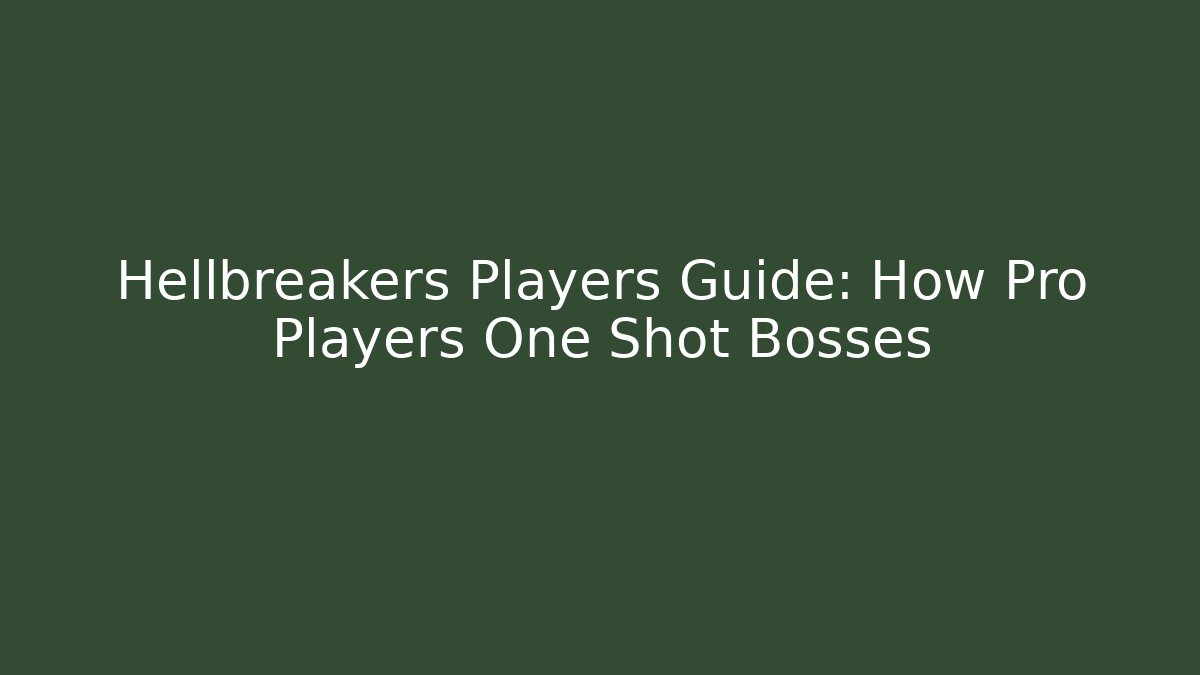 Hellbreakers Players Guide: How Pro Players One Shot Bosses