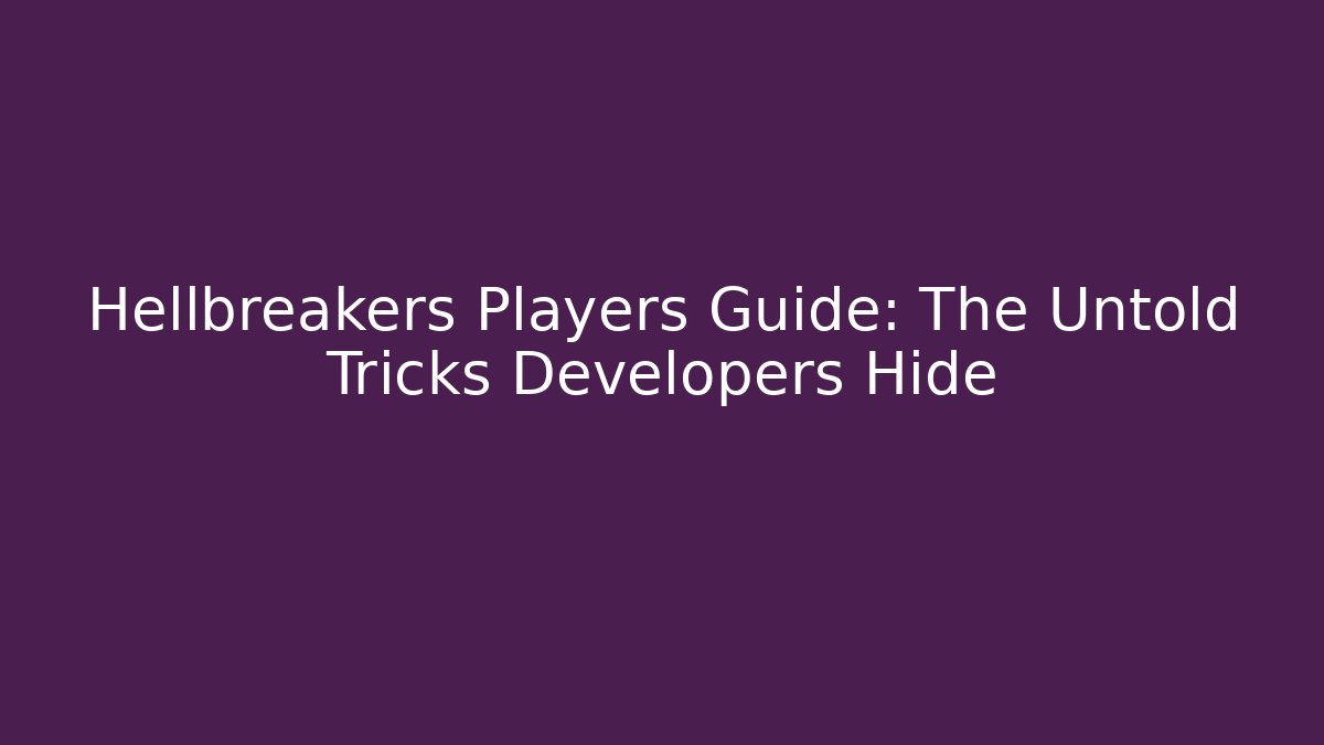 Hellbreakers Players Guide: The Untold Tricks Developers Hide