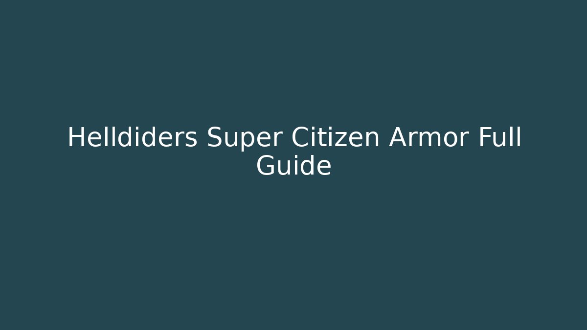 Helldiders Super Citizen Armor Full Guide