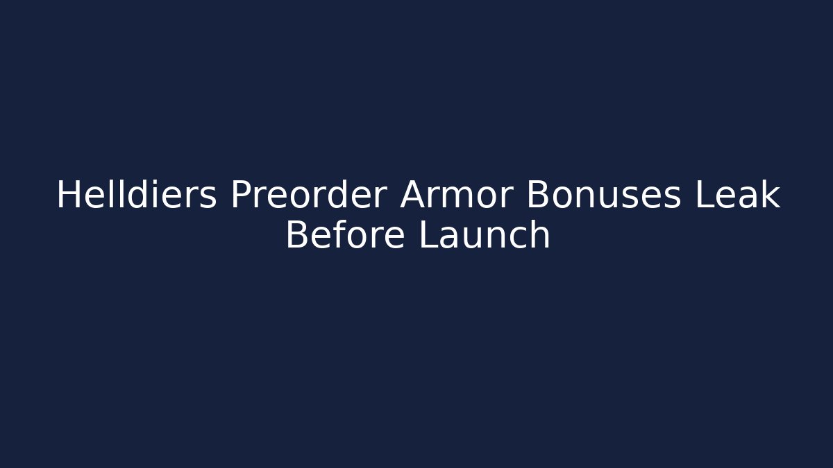 Helldiers Preorder Armor Bonuses Leak Before Launch - Critter Realm