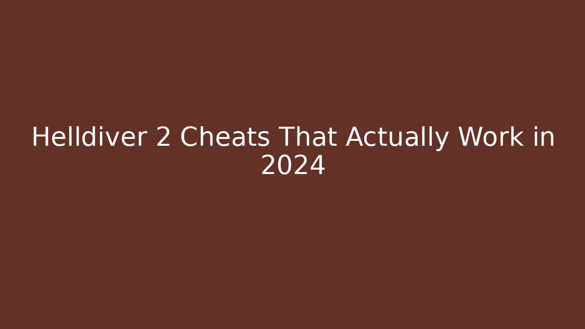 Helldiver 2 Cheats That Actually Work in 2024
