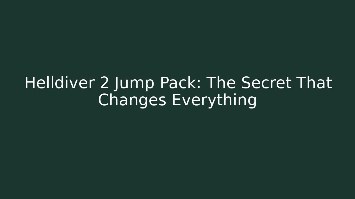 Helldiver 2 Jump Pack: The Secret That Changes Everything