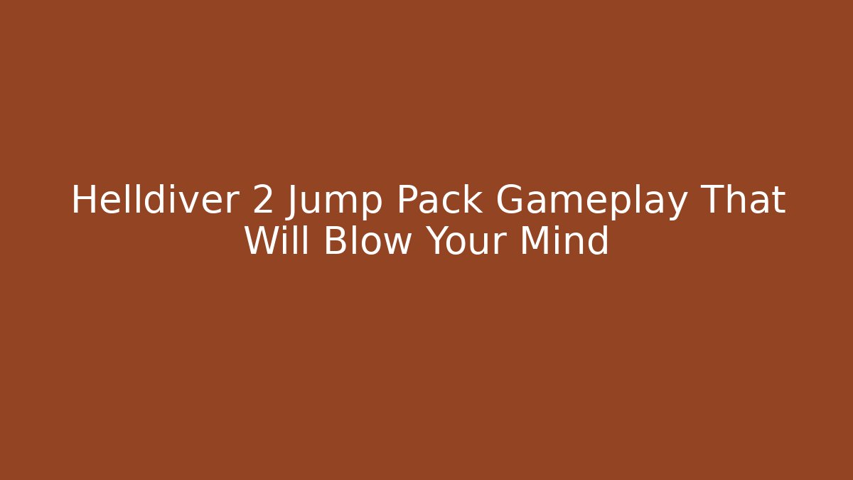 Helldiver 2 Jump Pack Gameplay That Will Blow Your Mind - Critter Realm