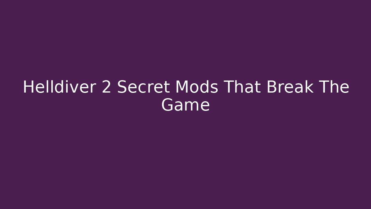 Helldiver 2 Secret Mods That Break The Game