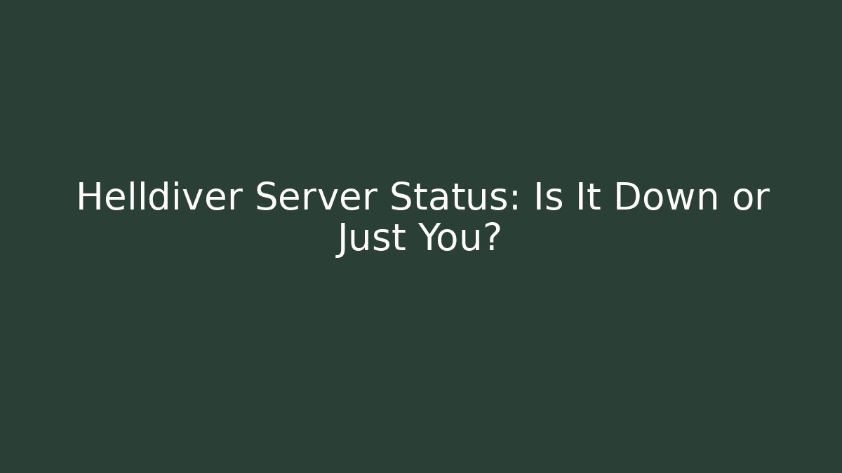 Helldiver Server Status: Is It Down or Just You?