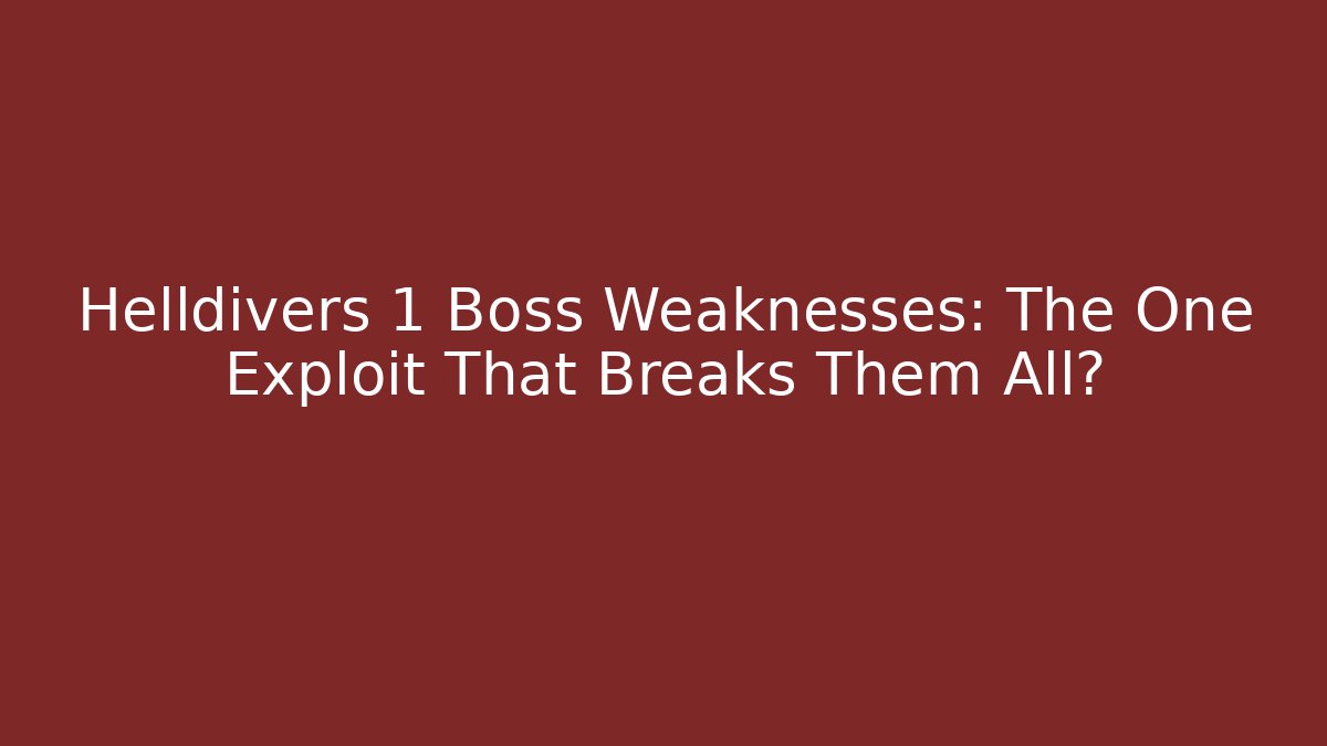 Helldivers 1 Boss Weaknesses: The One Exploit That Breaks Them All?