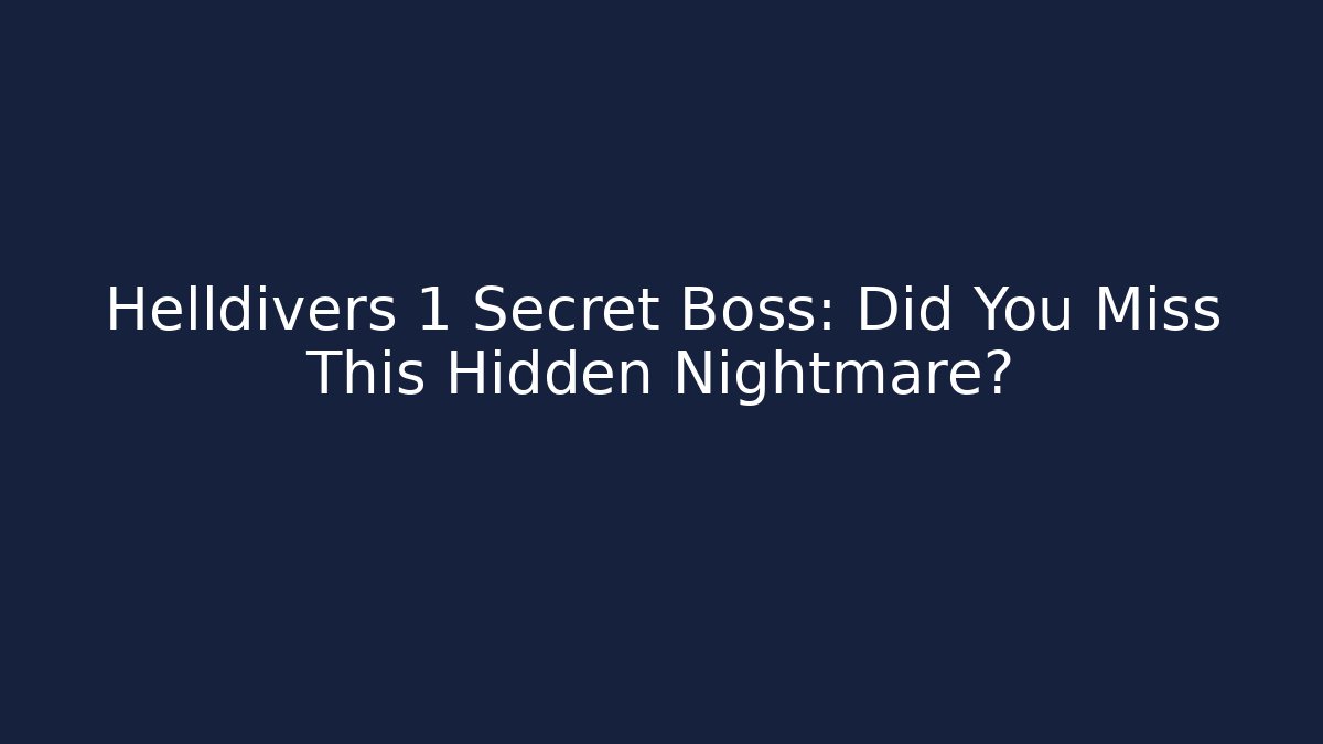 Helldivers 1 Secret Boss: Did You Miss This Hidden Nightmare?