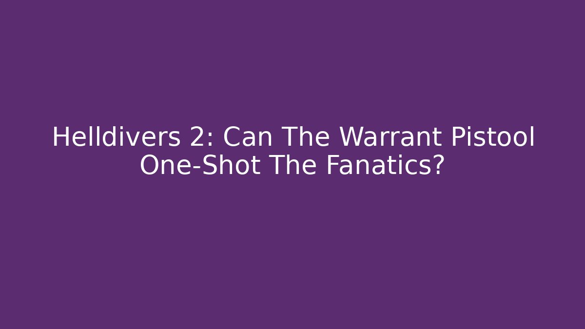 Helldivers 2: Can The Warrant Pistool One-Shot The Fanatics?