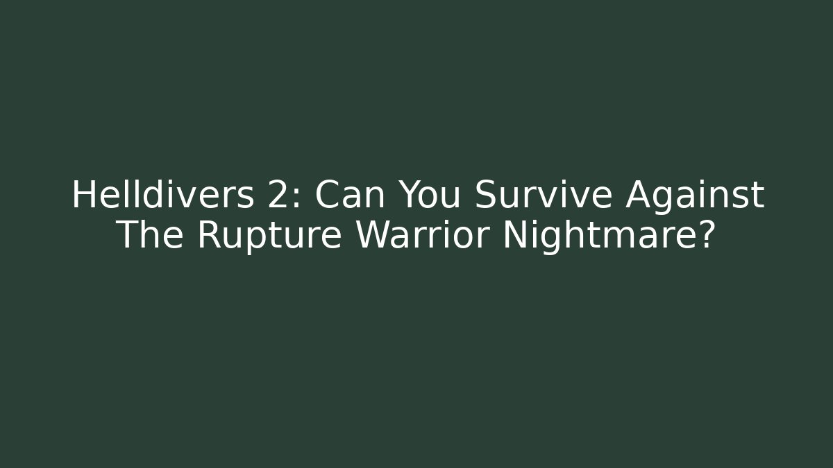 Helldivers 2: Can You Survive Against The Rupture Warrior Nightmare? - Critter Realm