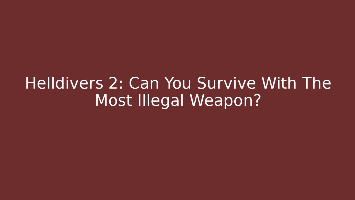 Helldivers 2: Can You Survive With The Most Illegal Weapon?