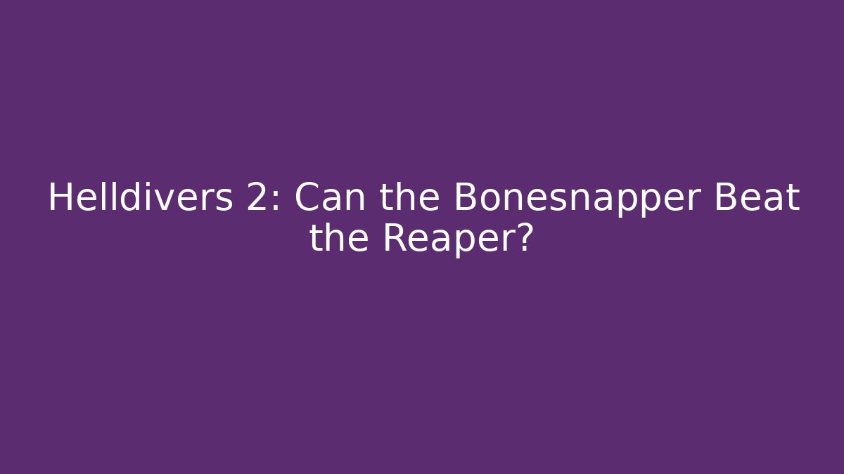 Helldivers 2: Can the Bonesnapper Beat the Reaper? - Critter Realm