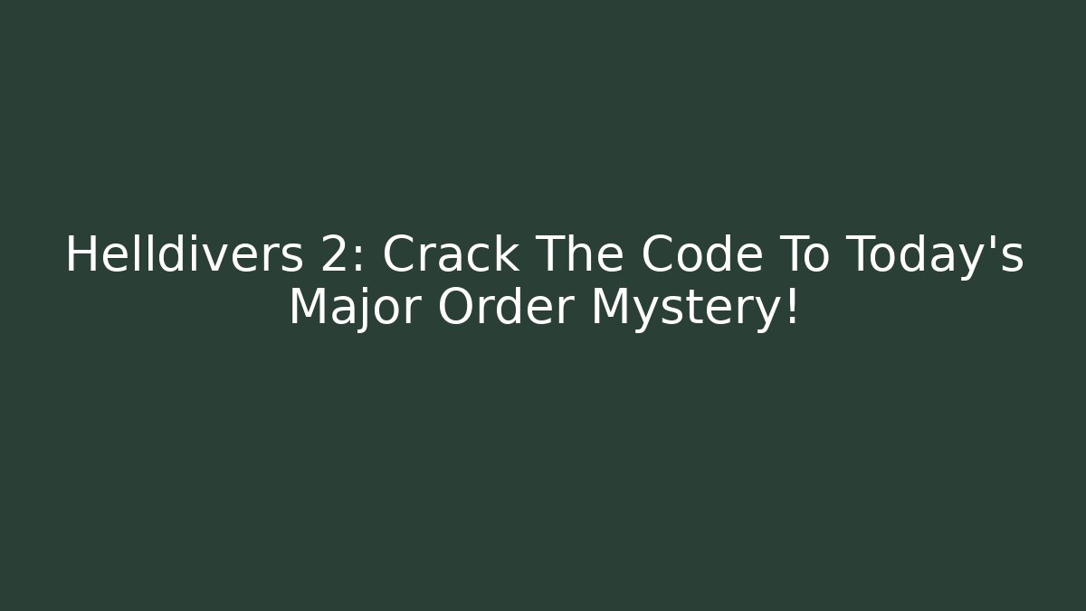 Helldivers 2: Crack The Code To Today's Major Order Mystery!