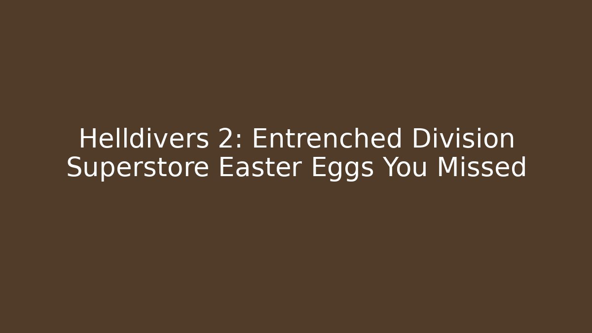 Helldivers 2: Entrenched Division Superstore Easter Eggs You Missed