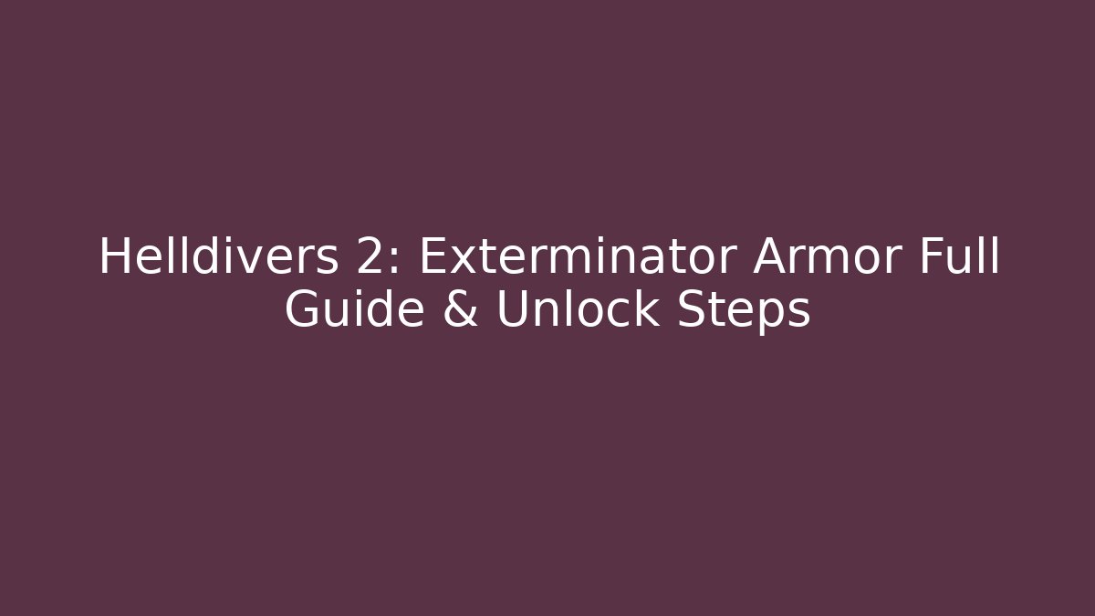 Helldivers 2: Exterminator Armor Full Guide & Unlock Steps
