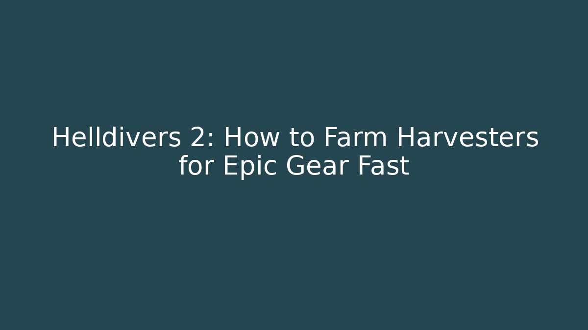 Helldivers 2: How to Farm Harvesters for Epic Gear Fast