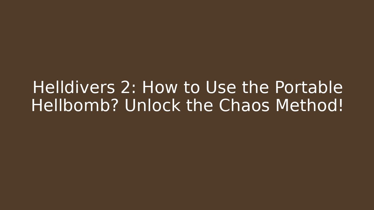 Helldivers 2: How to Use the Portable Hellbomb? Unlock the Chaos Method!