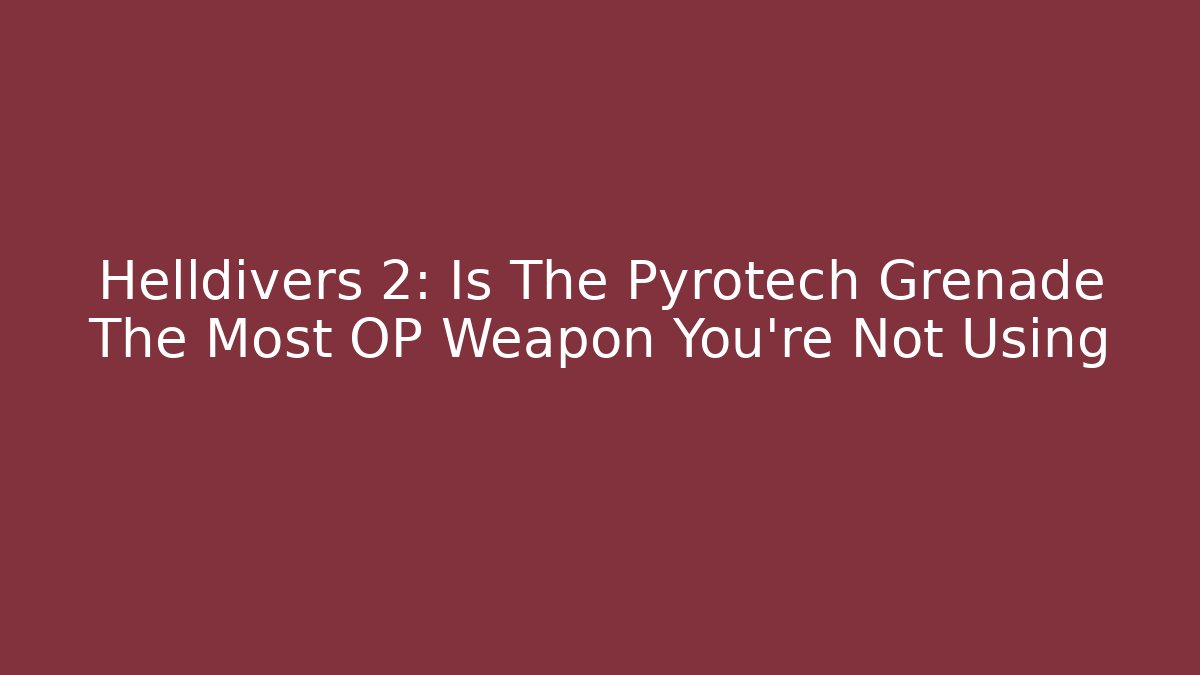 Helldivers 2: Is The Pyrotech Grenade The Most OP Weapon You're Not Using - Critter Realm