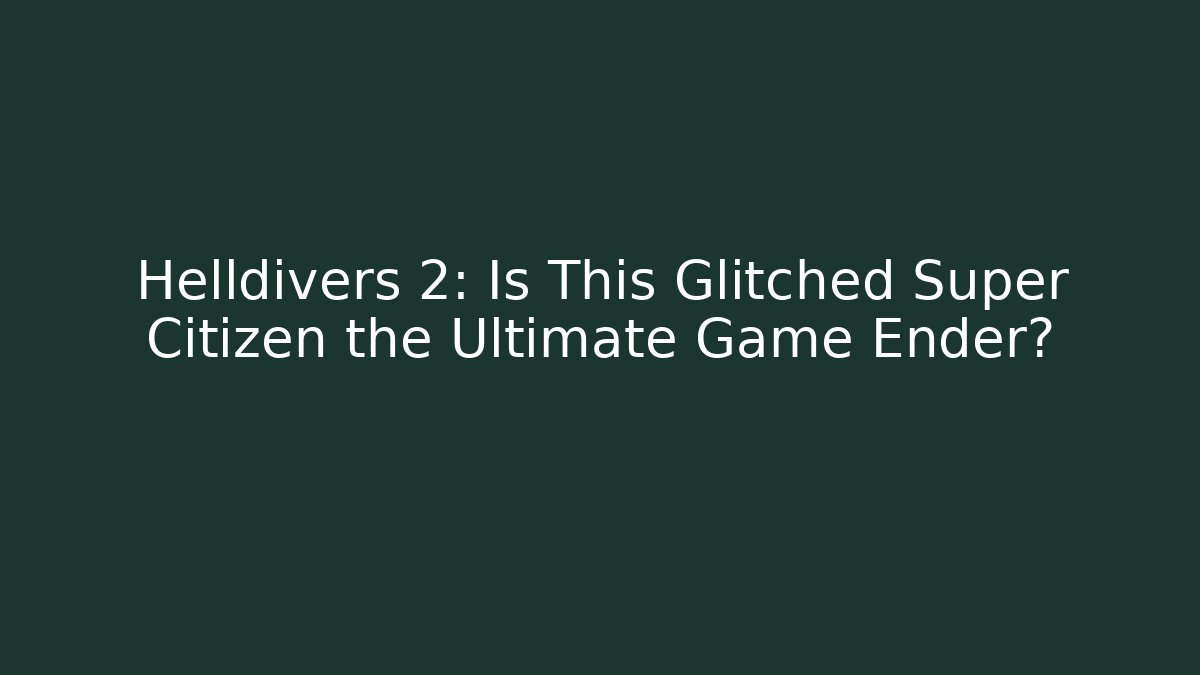 Helldivers 2: Is This Glitched Super Citizen the Ultimate Game Ender?