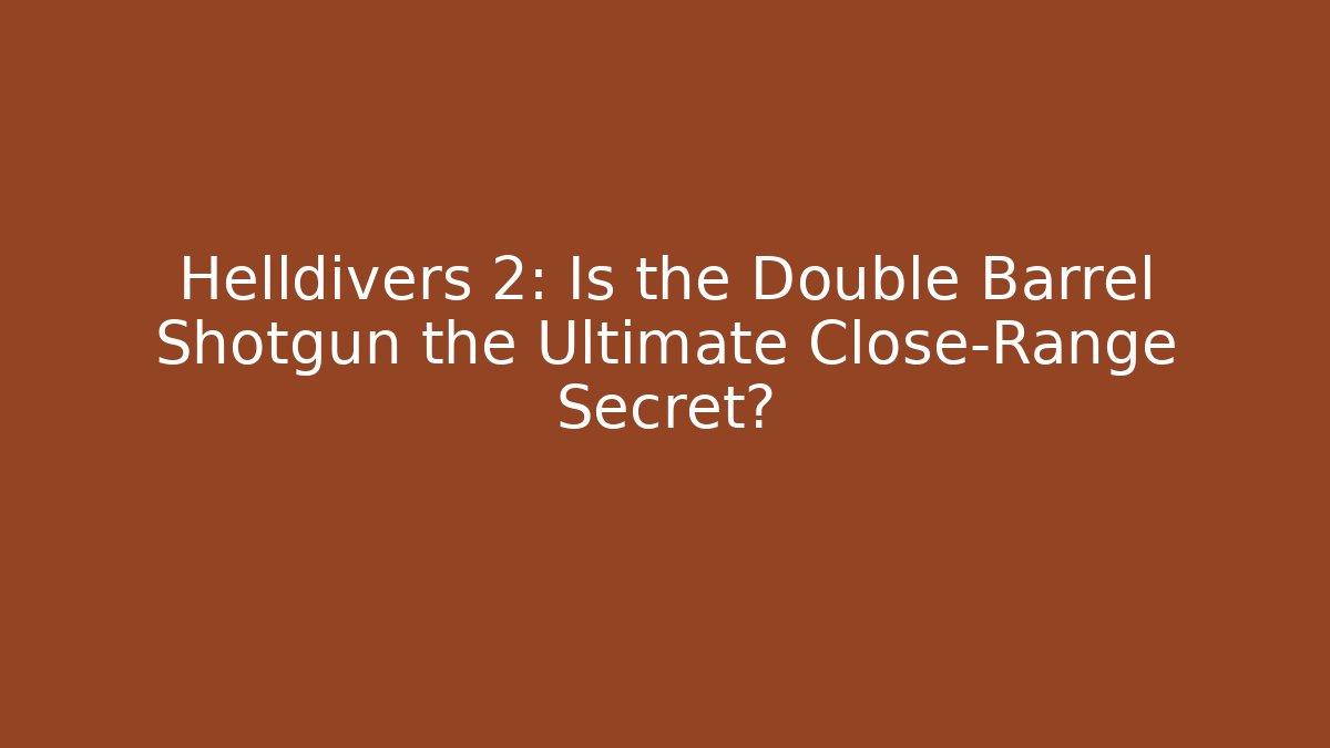 Helldivers 2: Is the Double Barrel Shotgun the Ultimate Close-Range Secret?