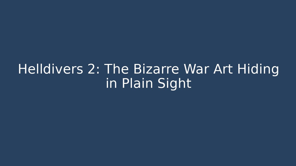 Helldivers 2: The Bizarre War Art Hiding in Plain Sight