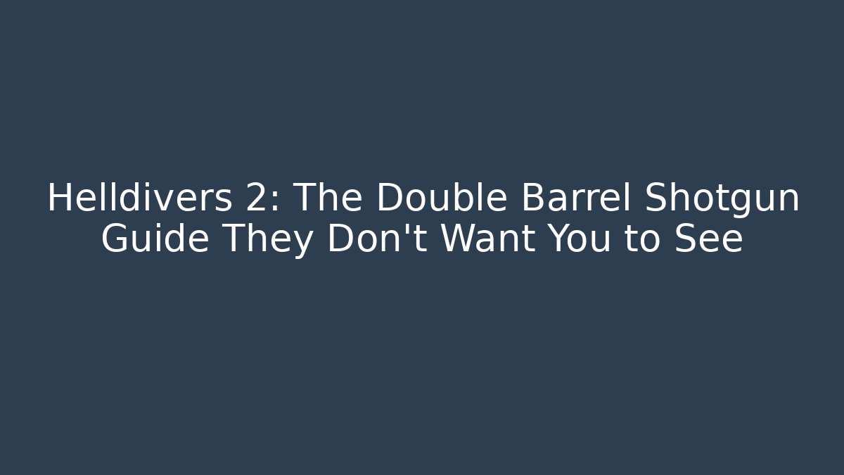 Helldivers 2: The Double Barrel Shotgun Guide They Don't Want You to See