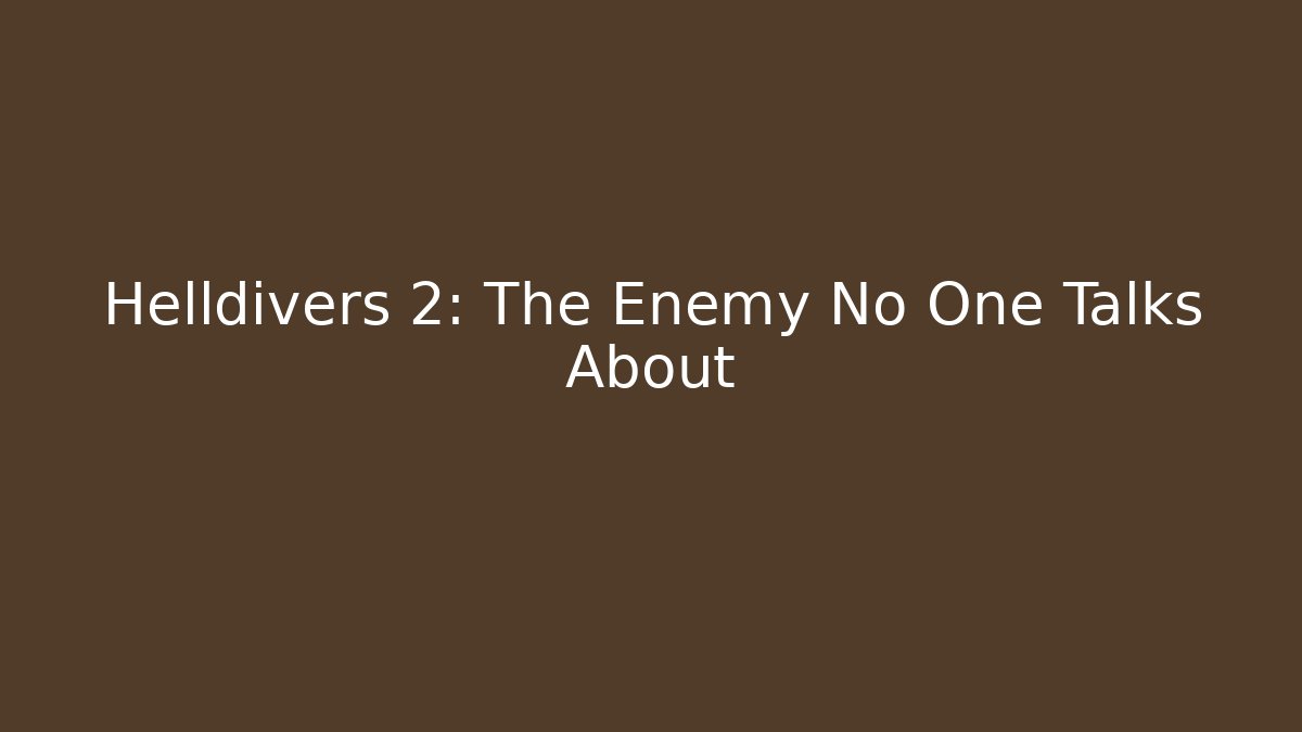 Helldivers 2: The Enemy No One Talks About