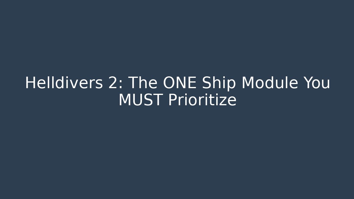 Helldivers 2: The ONE Ship Module You MUST Prioritize