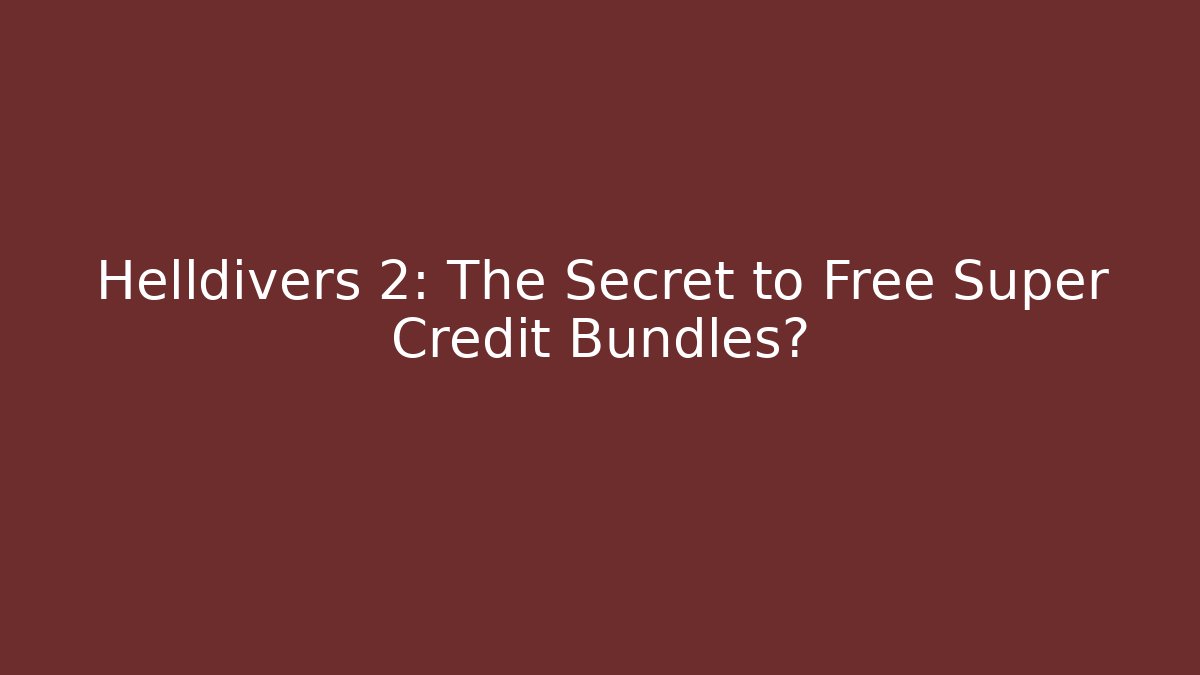 Helldivers 2: The Secret to Free Super Credit Bundles?