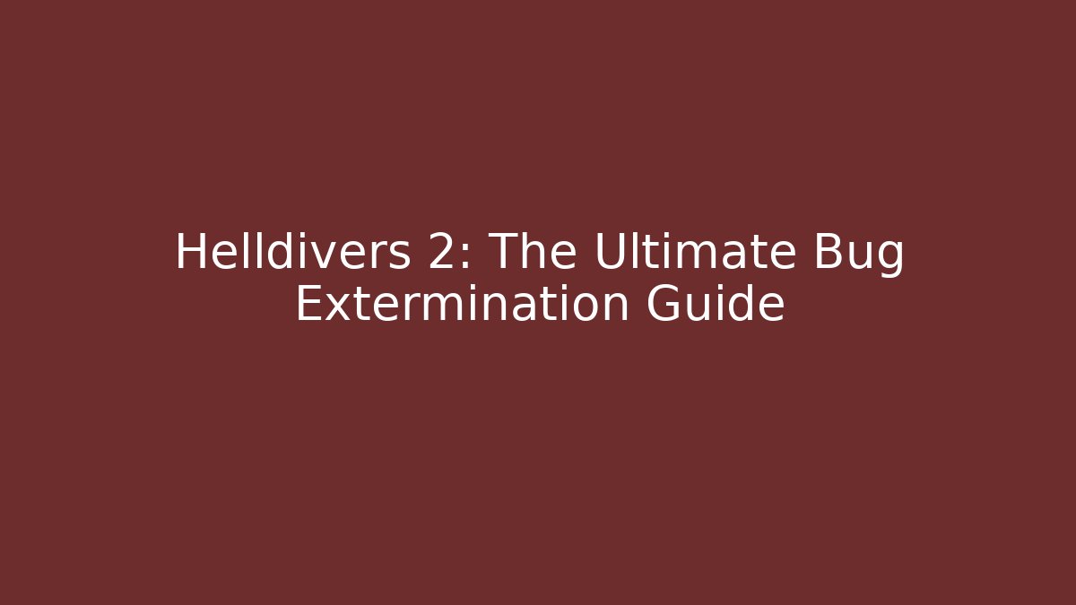 Helldivers 2: The Ultimate Bug Extermination Guide - Critter Realm
