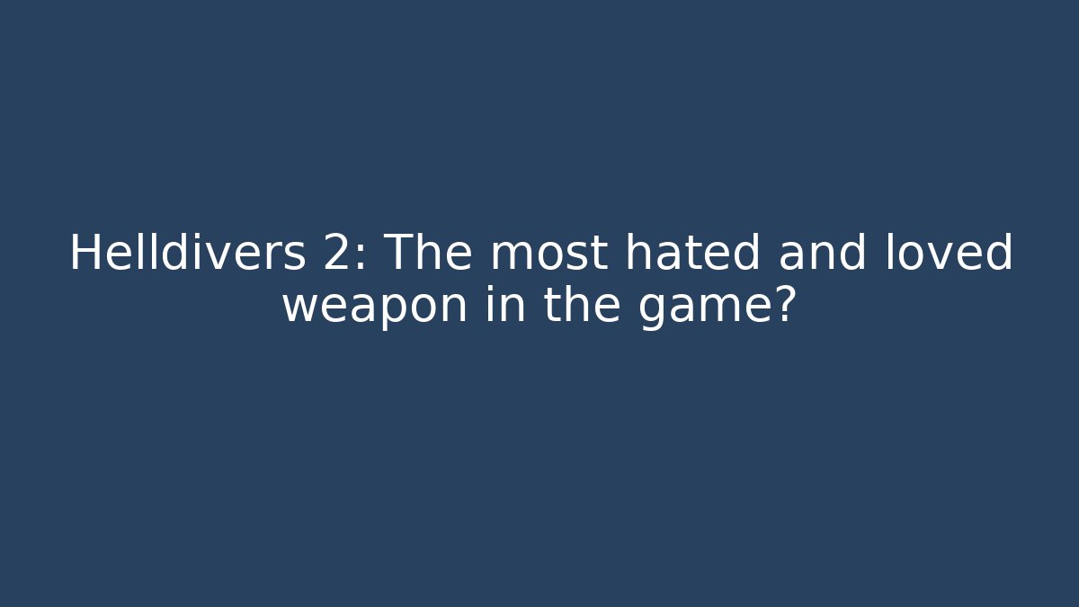 Helldivers 2: The most hated and loved weapon in the game?