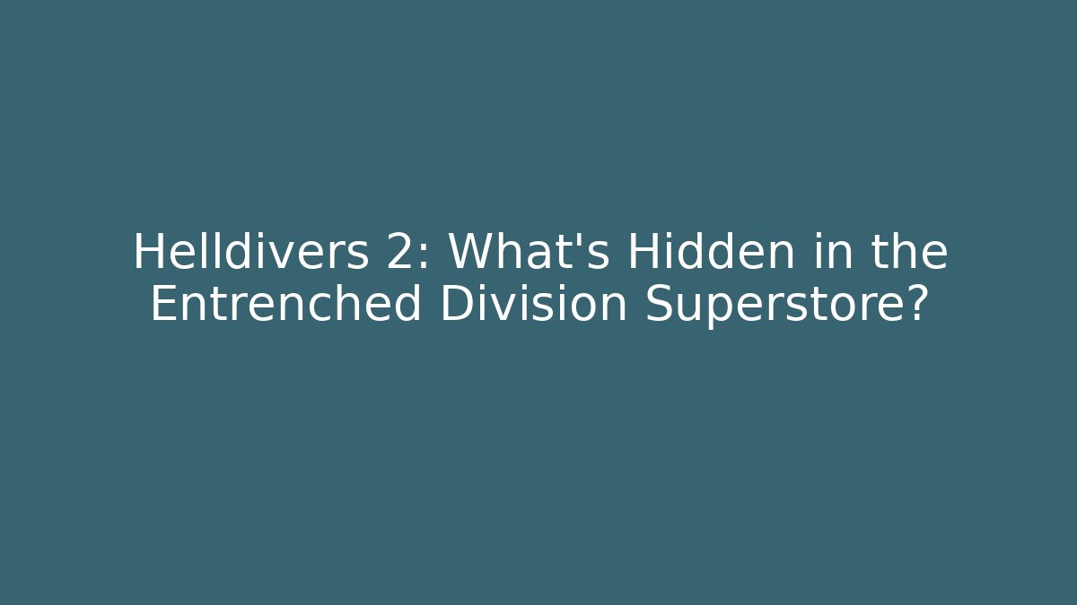 Helldivers 2: What’s Hidden in the Entrenched Division Superstore?