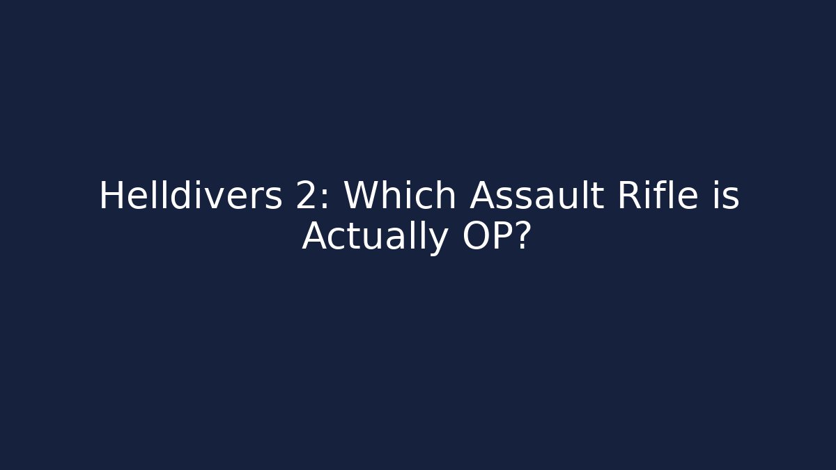 Helldivers 2: Which Assault Rifle is Actually OP?
